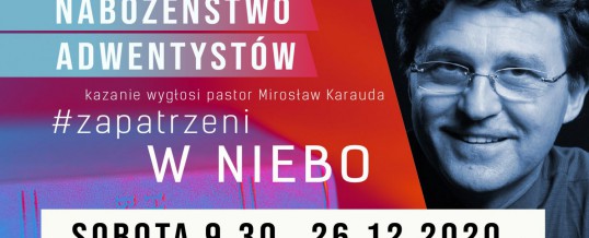 „Zapatrzeni w niebo” – pastor Mirosław Karauda – 26.12.2020