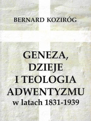 Geneza, dzieje i teologia adwentyzmu w latach 1831-1939